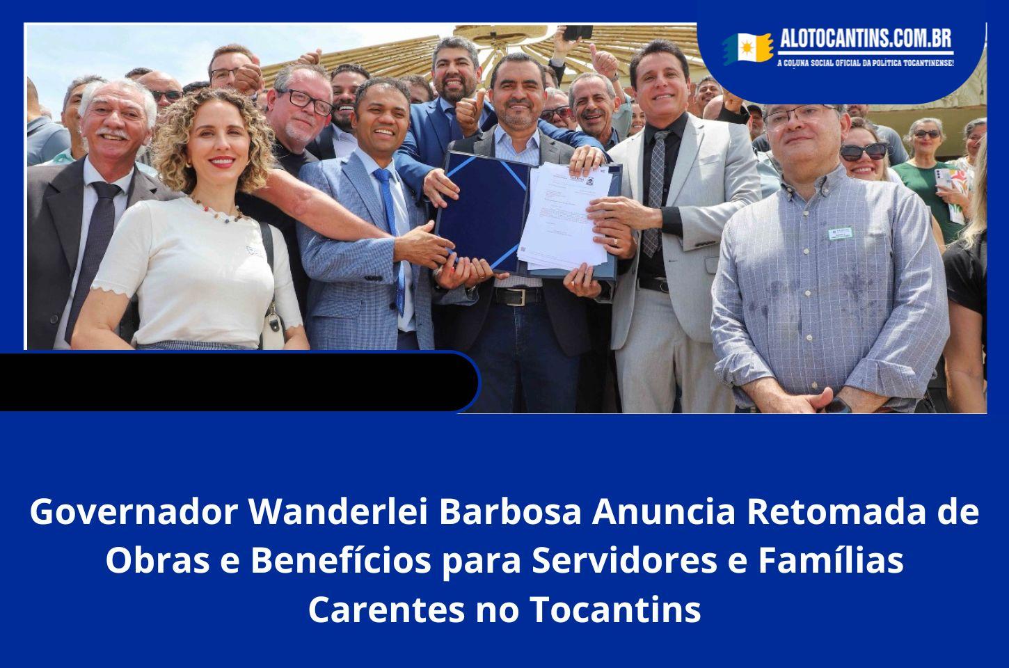 Governador Wanderlei Barbosa Anuncia Retomada de Obras e Benefícios para Servidores e Famílias Carentes no Tocantins