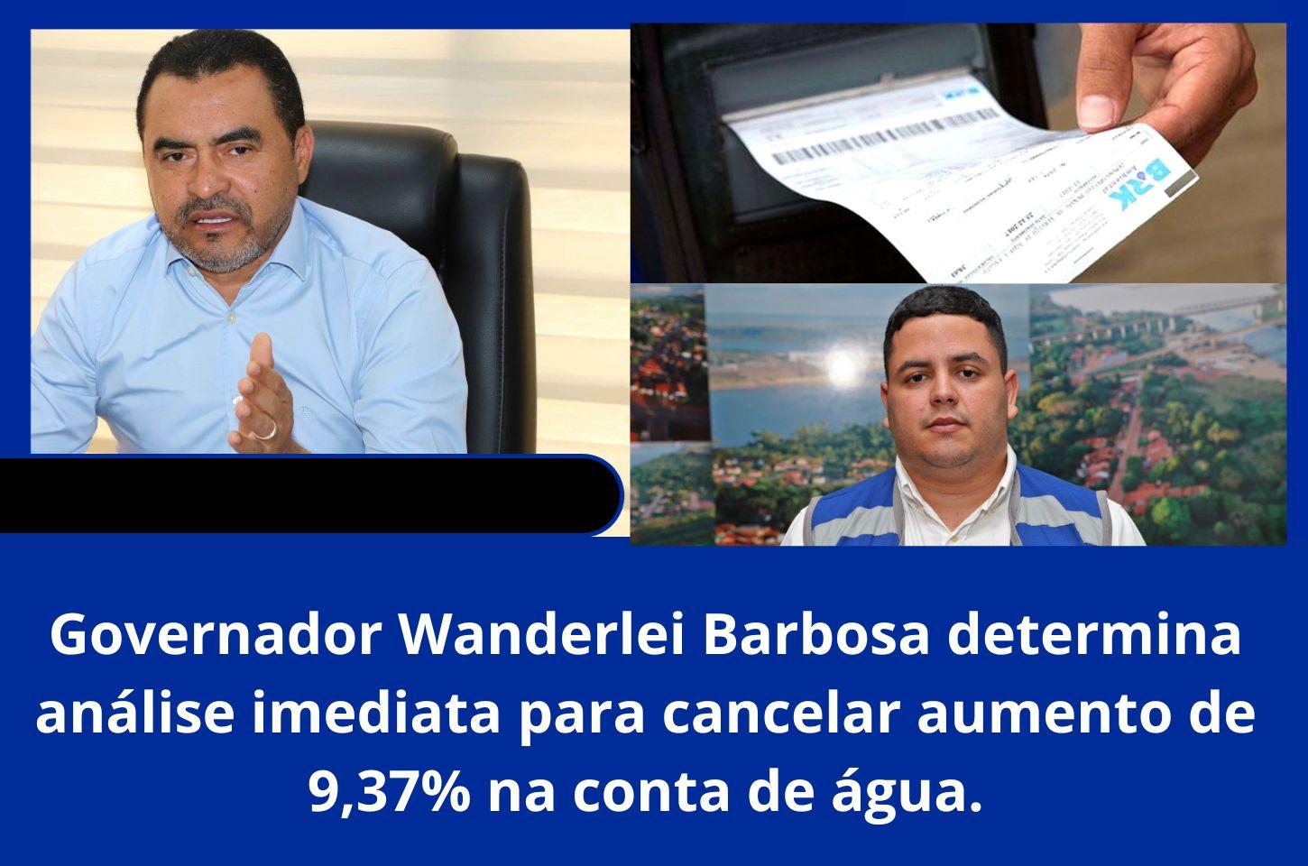 Governador Wanderlei Barbosa determina análise imediata para o cancelamento do aumento de 9,37% na conta de água