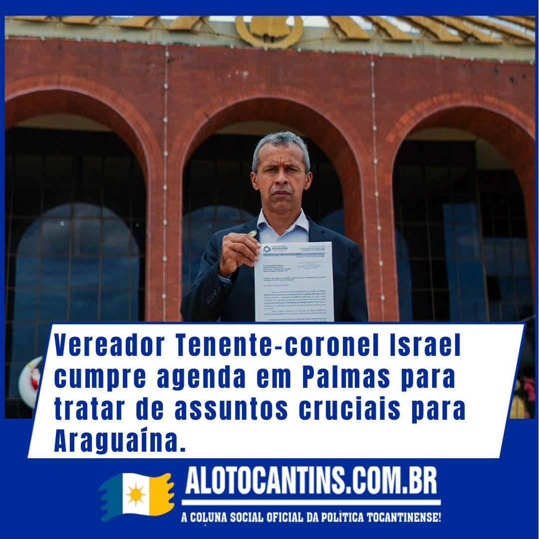 Vereador Tenente-coronel Israel cumpre agenda em Palmas para tratar de assuntos cruciais para Araguaína.
