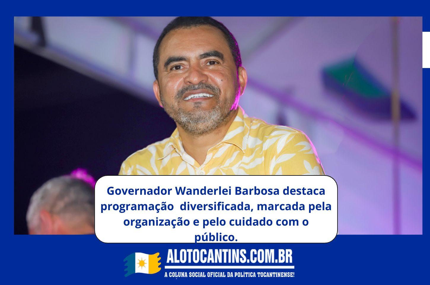 Governador Wanderlei Barbosa destaca programação diversificada, marcada pela organização e pelo cuidado com o público (Foto:Admir dos Anjos/Governo do Tocantins)