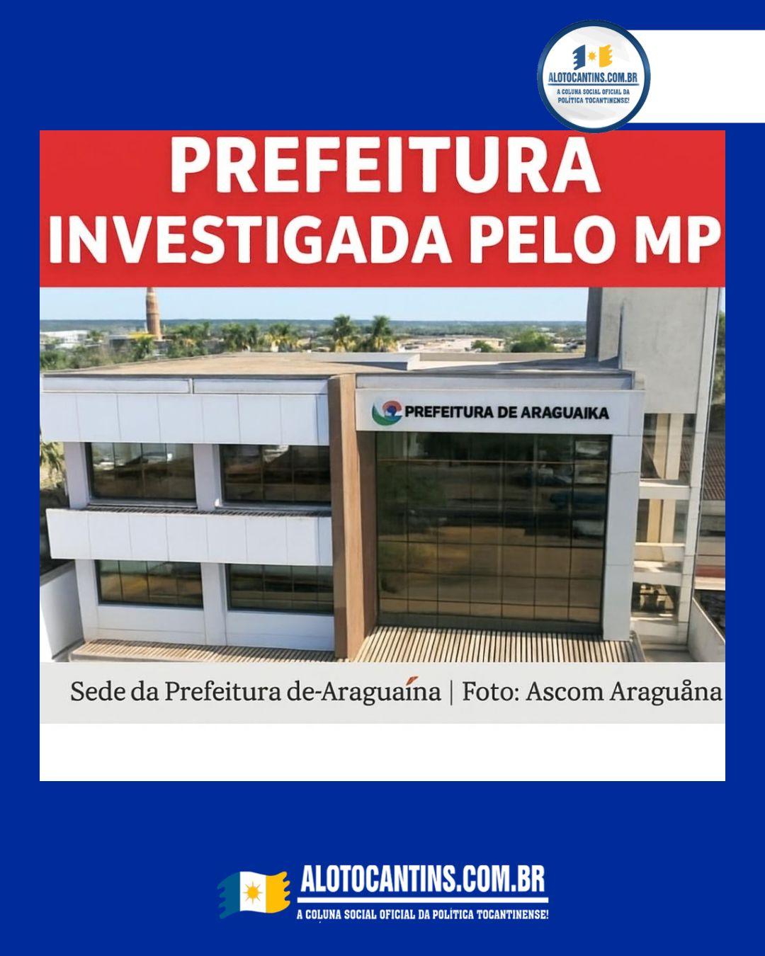 PREFEITURA DE ARAGUAÍNA SOB INVESTIGAÇÃO DO MINISTÉRIO PÚBLICO DO TOCANTINS