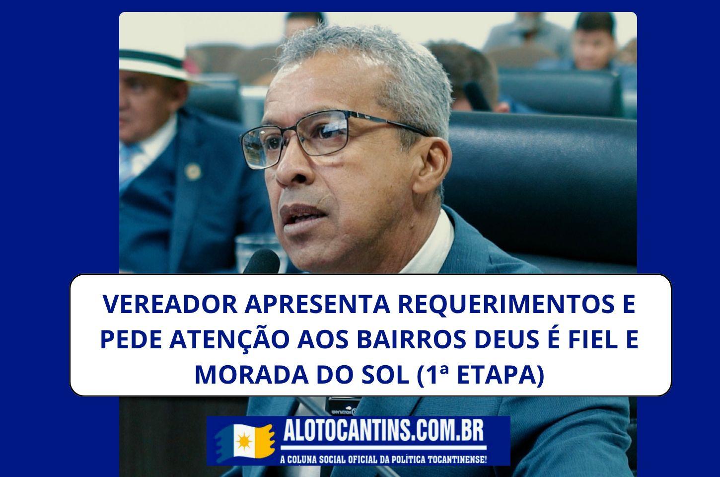 Vereador apresenta requerimentos e pede atenção aos bairros Deus é Fiel e Morada do Sol (1ª etapa)