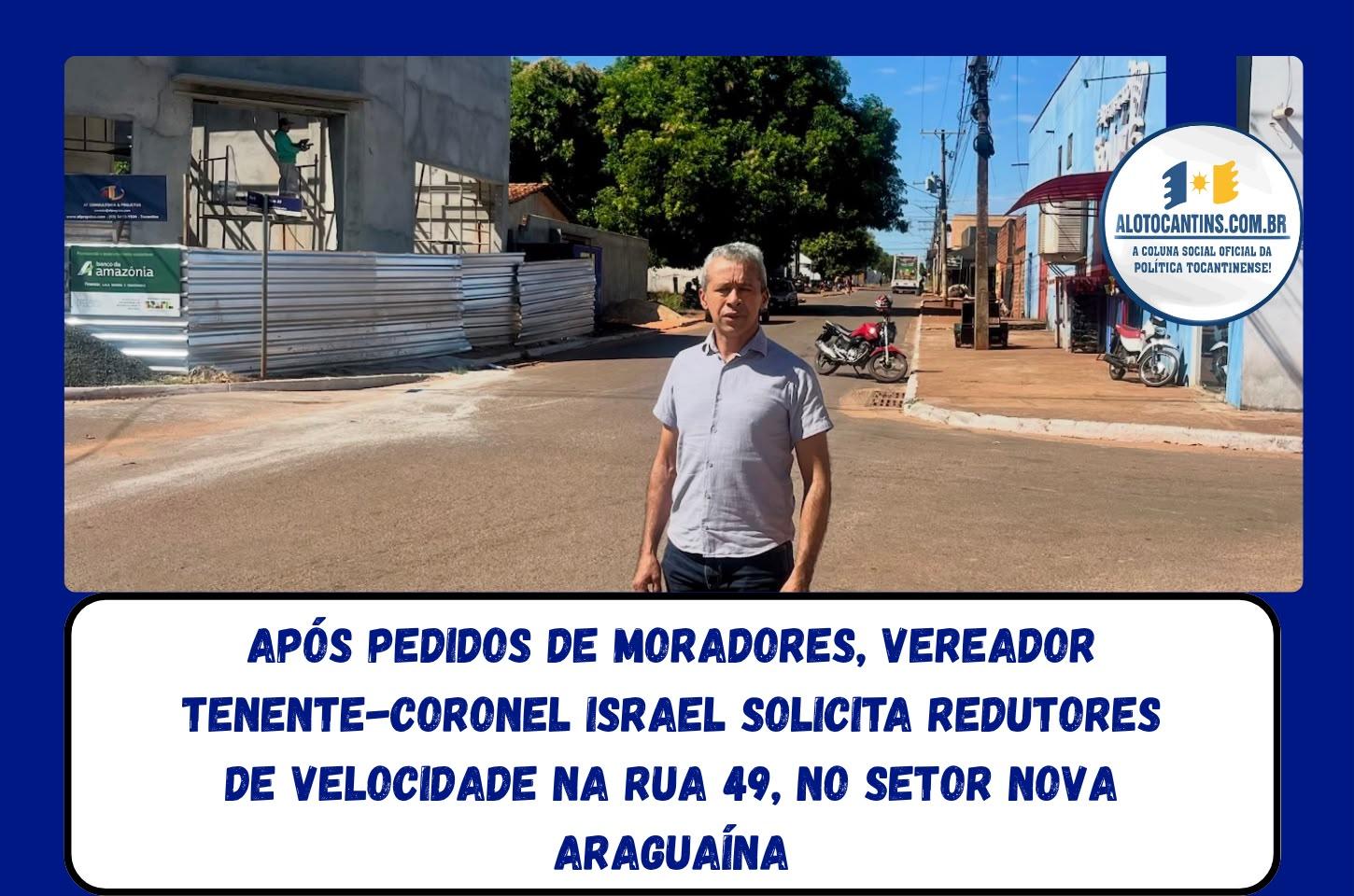 Após pedidos de moradores, Vereador Tenente-Coronel Israel solicita redutores de velocidade na Rua 49, no Setor Nova Araguaína