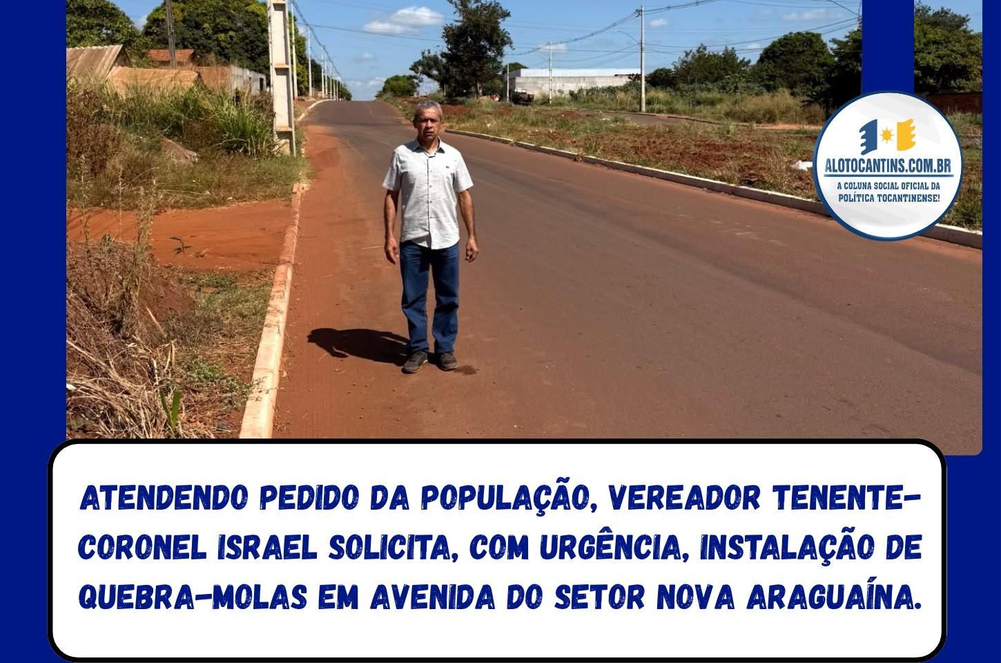 Atendendo pedido da população, vereador Tenente-Coronel Israel solicita, com urgência, instalação de quebra-molas em avenida do Setor Nova Araguaína.