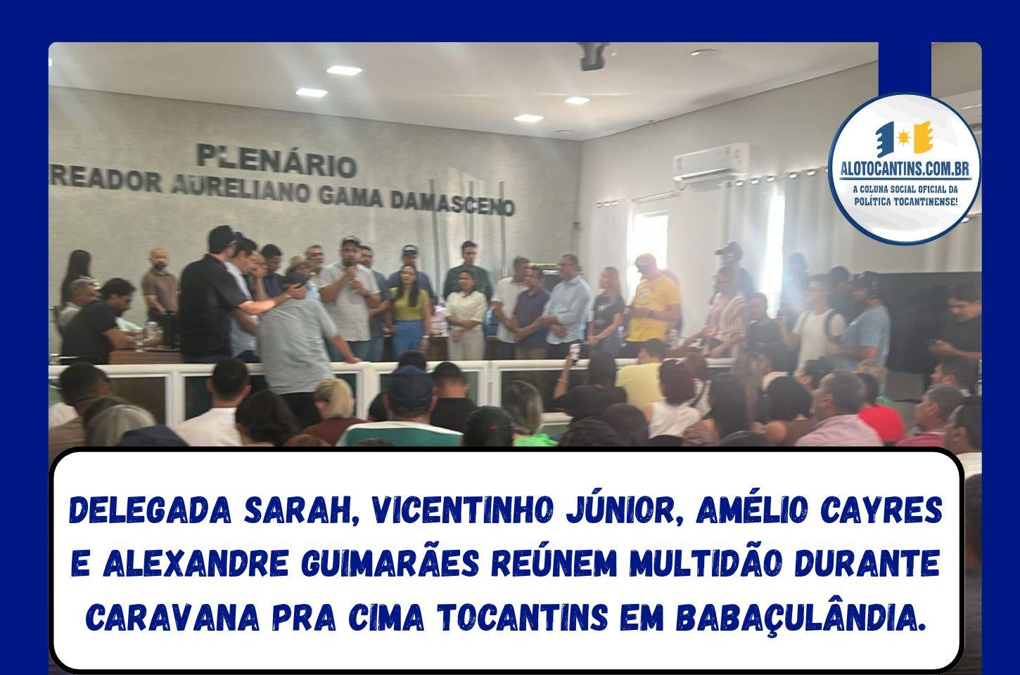 Delegada Sarah, Vicentinho Júnior, Amélio Cayres e Alexandre Guimarães reúnem multidão durante Caravana Pra Cima Tocantins em Babaçulândia.  A Caravana Pra Cima Tocantins! reuniu um grande público em Babaçulândia na tarde desta se