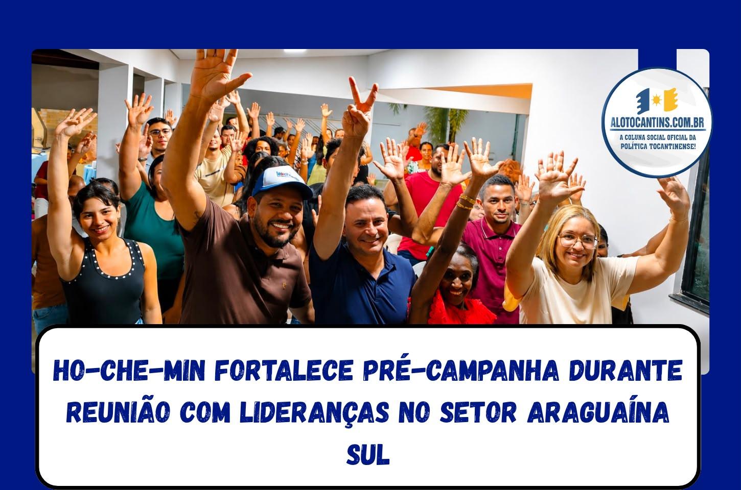 Ho-che-min fortalece pré-campanha durante reunião com lideranças no Setor Araguaína Sul