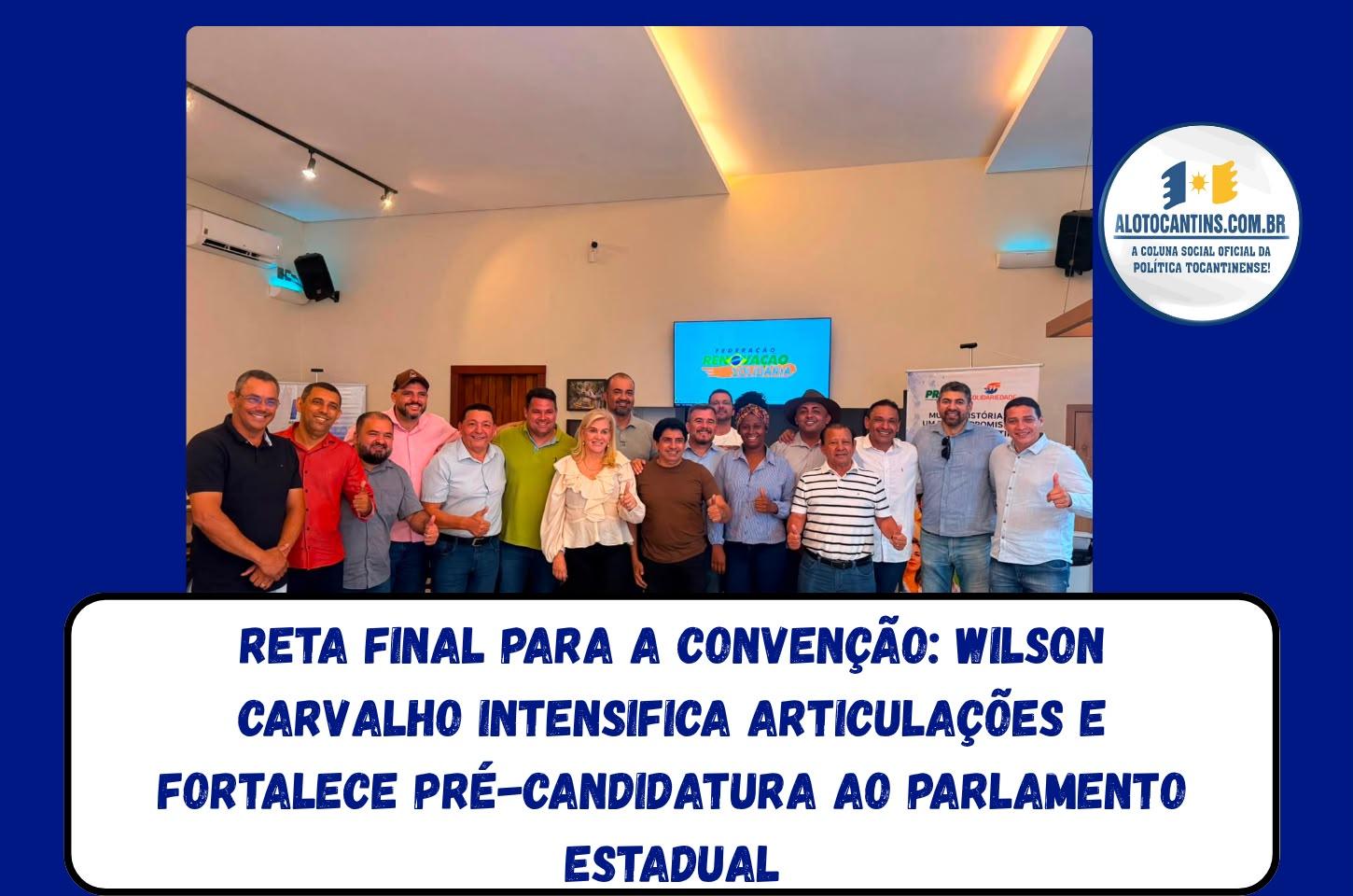 Reta final para a convenção: Wilson Carvalho intensifica articulações e fortalece pré-candidatura ao Parlamento Estadual