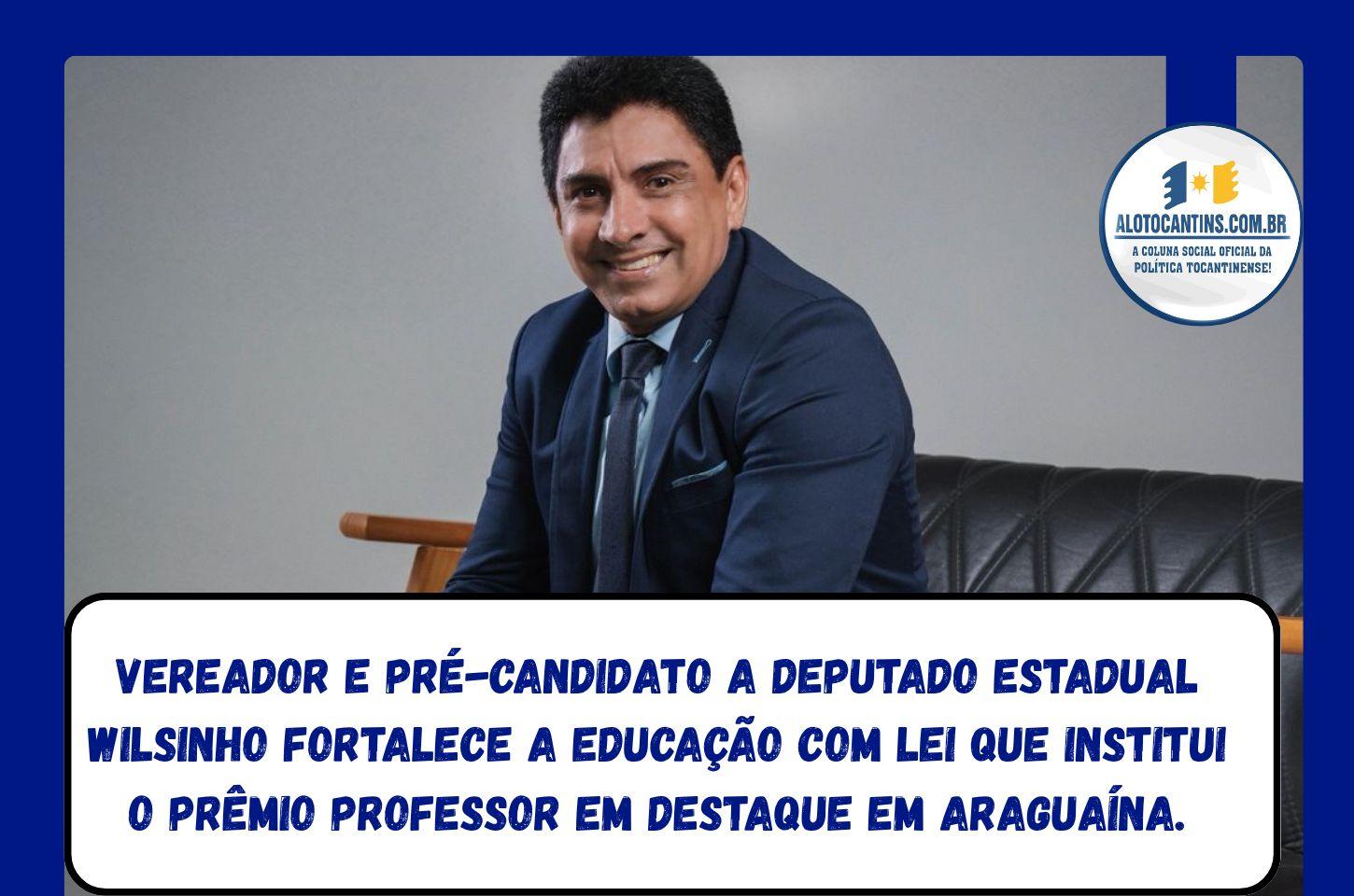 Vereador e pré-candidato a deputado estadual Wilsinho fortalece a educação com lei que institui o Prêmio Professor em Destaque em Araguaína.