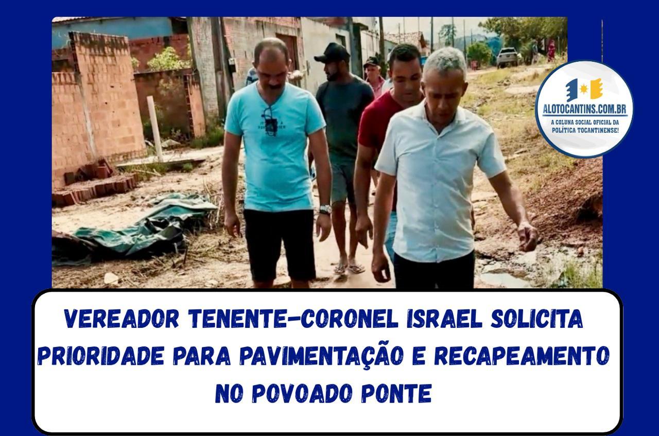 Vereador Tenente-Coronel Israel solicita prioridade para pavimentação e recapeamento no Povoado Ponte