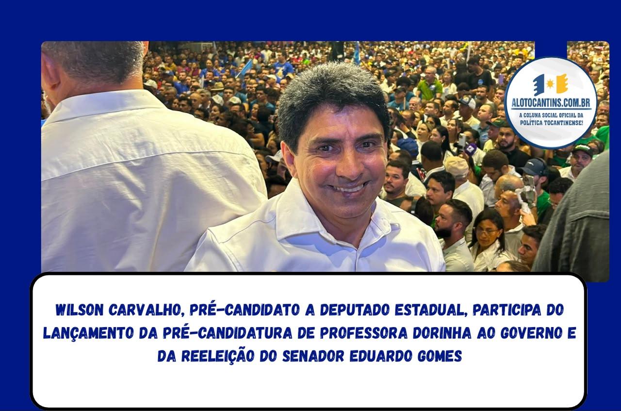 Wilson Carvalho, pré-candidato a deputado estadual, participa do lançamento da pré-candidatura de Professora Dorinha ao Governo e da reeleição do senador Eduardo Gomes