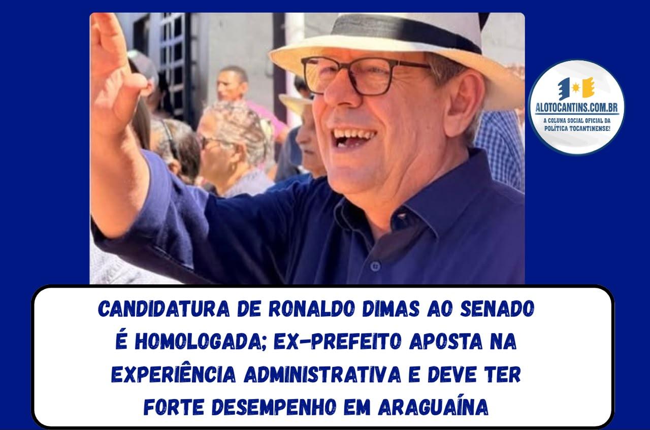 Candidatura de Ronaldo Dimas ao Senado é homologada; ex-prefeito aposta na experiência administrativa e deve ter forte desempenho em Araguaína