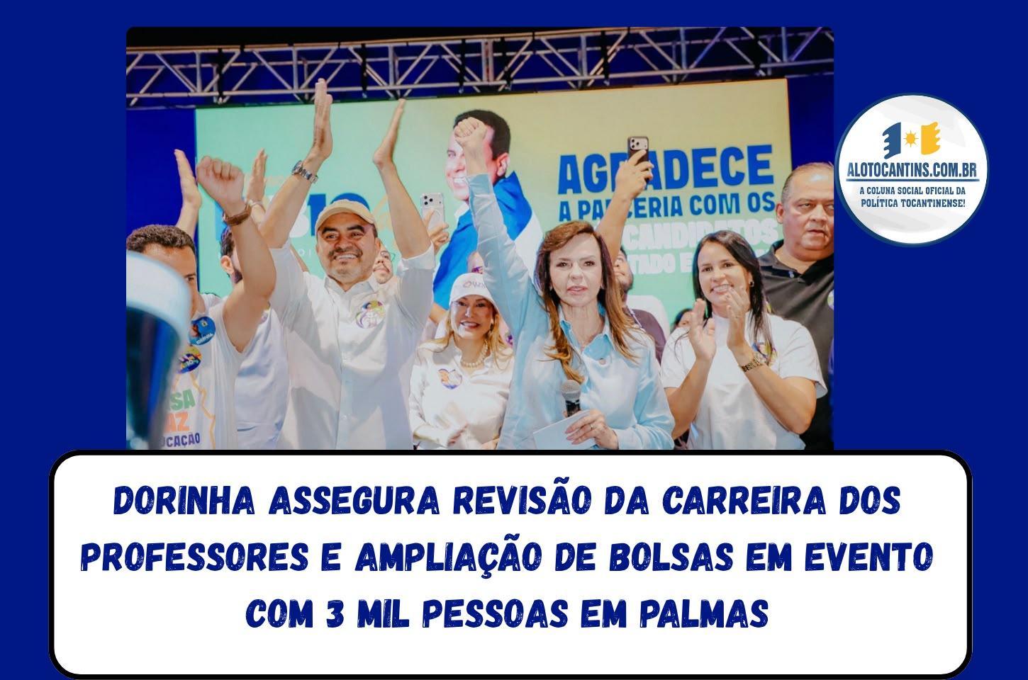 Dorinha assegura revisão da carreira dos professores e ampliação de bolsas em evento com 3 mil pessoas em Palmas