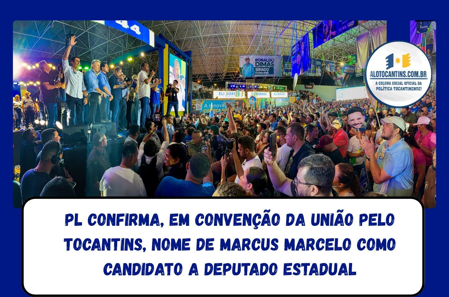 PL confirma, em convenção da União pelo Tocantins, nome de Marcus Marcelo como candidato a deputado estadual