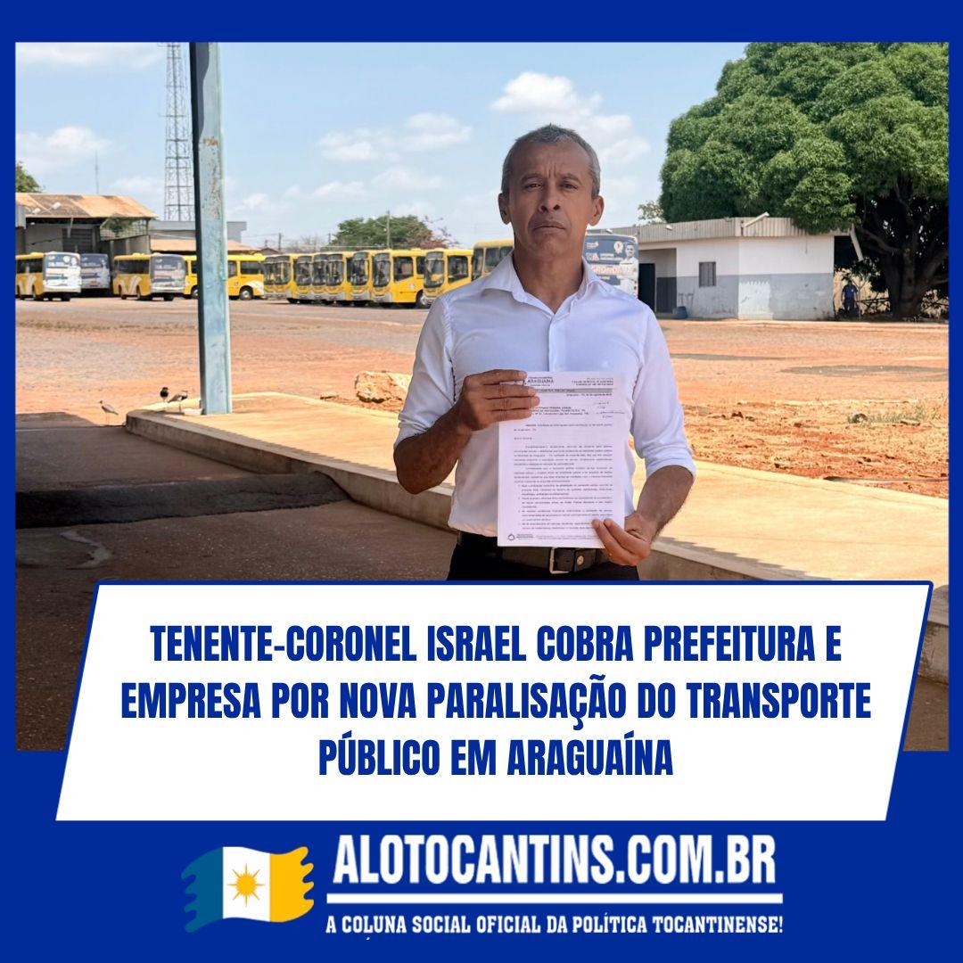 Tenente-Coronel Israel cobra Prefeitura e empresa por nova paralisação do transporte público em Araguaína