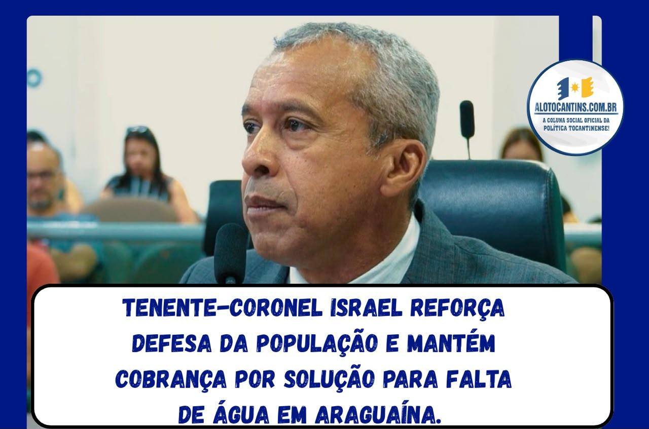 Tenente-coronel Israel reforça defesa da população e mantém cobrança por solução para falta de água em Araguaína. 