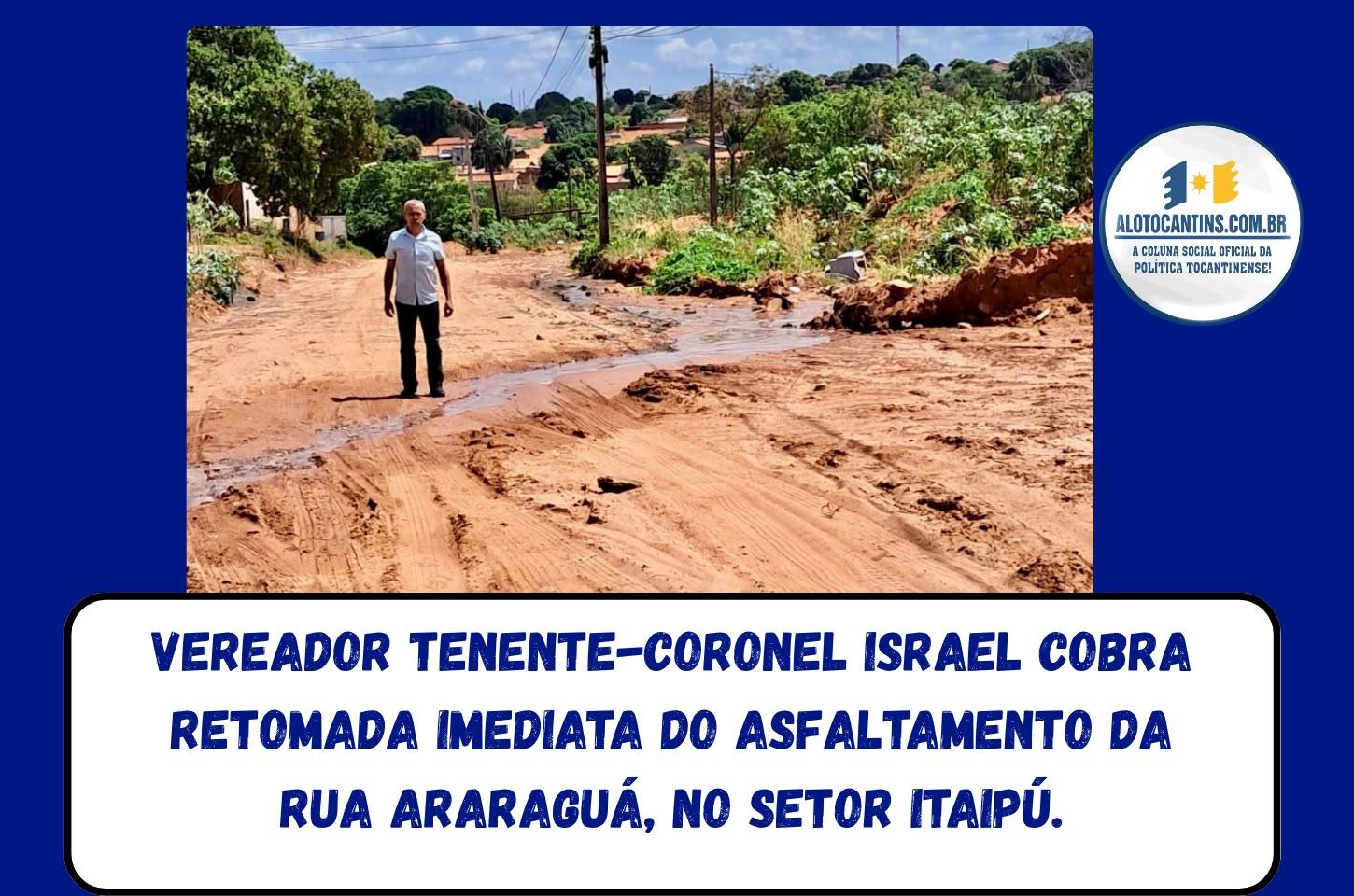 Vereador Tenente-Coronel Israel cobra retomada imediata do asfaltamento da Rua Araraguá, no Setor Itaipú.