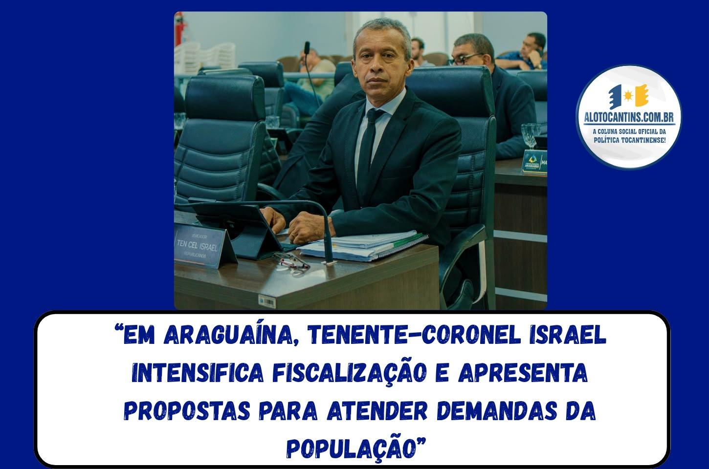 Em Araguaína, Tenente-Coronel Israel intensifica fiscalização e apresenta propostas para atender demandas da população.