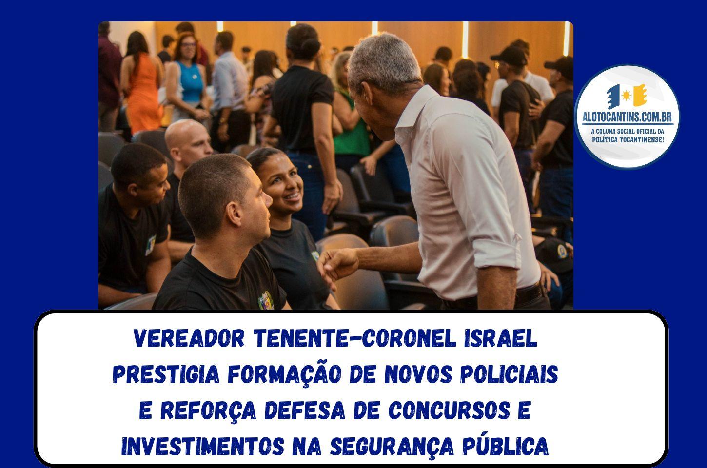 Vereador Tenente-Coronel Israel prestigia formação de novos policiais e reforça defesa de concursos e investimentos na segurança pública
