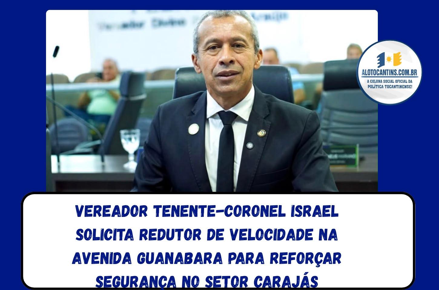 Vereador Tenente-coronel Israel solicita redutor de velocidade na Avenida Guanabara para reforçar segurança no Setor Carajás