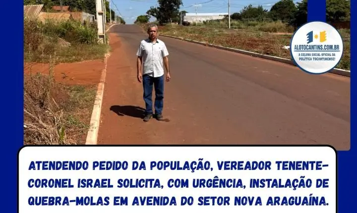 Atendendo pedido da população, vereador Tenente-Coronel Israel solicita, com urgência, instalação de quebra-molas em avenida do Setor Nova Araguaína.