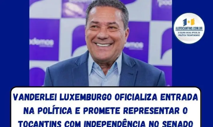 Vanderlei Luxemburgo oficializa entrada na política e promete representar o Tocantins com independência no Senado