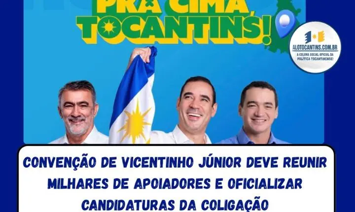 Convenção de Vicentinho Júnior deve reunir milhares de apoiadores e oficializar candidaturas da coligação