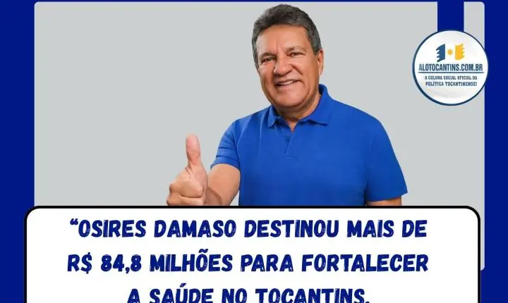 Osires Damaso destinou mais de R$ 84,8 milhões para fortalecer a saúde no Tocantins.