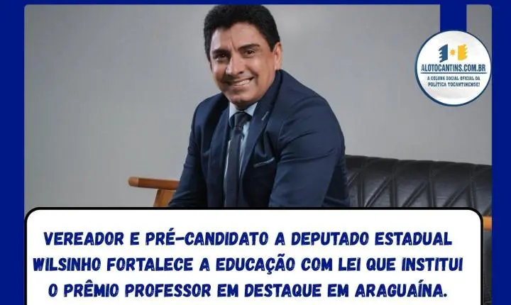 Vereador e pré-candidato a deputado estadual Wilsinho fortalece a educação com lei que institui o Prêmio Professor em Destaque em Araguaína.