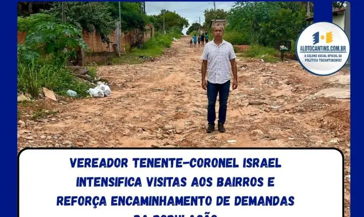 Vereador Tenente-coronel Israel intensifica visitas aos bairros e reforça encaminhamento de demandas da população