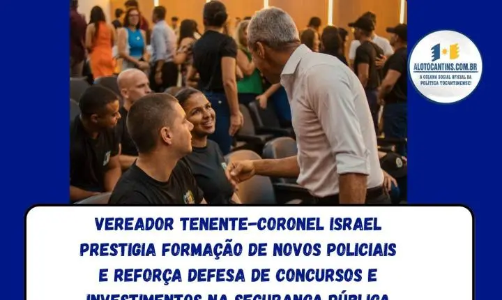 Vereador Tenente-Coronel Israel prestigia formação de novos policiais e reforça defesa de concursos e investimentos na segurança pública