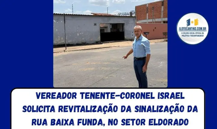 Vereador Tenente-coronel Israel solicita revitalização da sinalização da Rua Baixa Funda, no Setor Eldorado